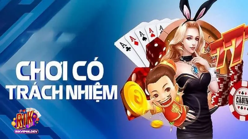 Chơi trách nhiệm RikVip 1 Chơi trách nhiệm là gì và tại sao lại quan trọng?